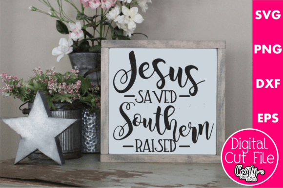 Jesus Saved Southern Raised Graphics for Crafts & Content Publishing
