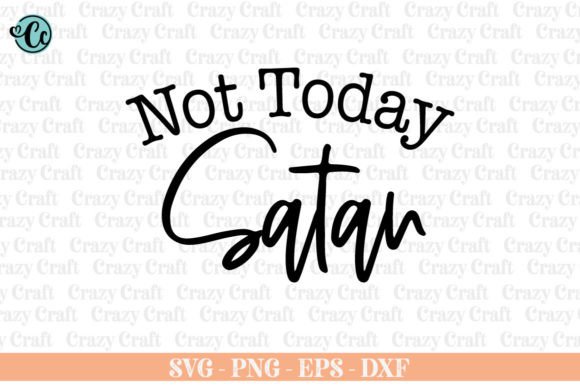 Not Today Satan, Christian Svg, Faith: A Designer’s Honest Review